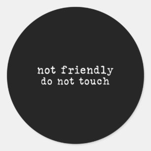 Not Friendly Do Not Touch Funny Sarcastic Quote Classic Round Sticker