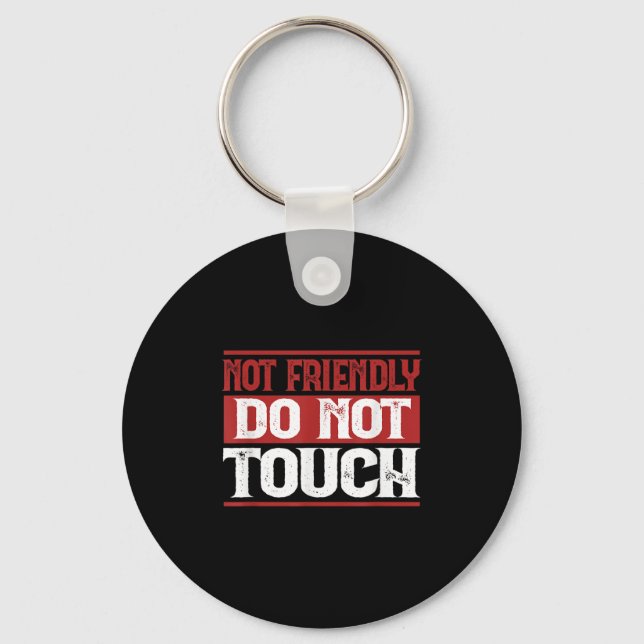 Not Friendly Do Not Touch Funny Sarcastic Quote Cu Keychain (Front)