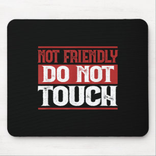 Not Friendly Do Not Touch Funny Sarcastic Quote Cu Mouse Pad
