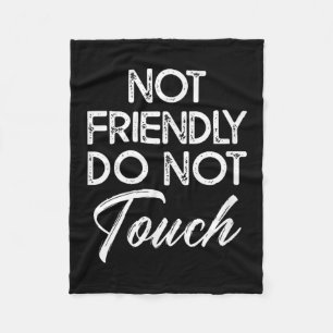 Not Friendly Do Not Touch Funny Sarcastic Quote Fleece Blanket