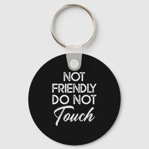 Not Friendly Do Not Touch Funny Sarcastic Quote Keychain