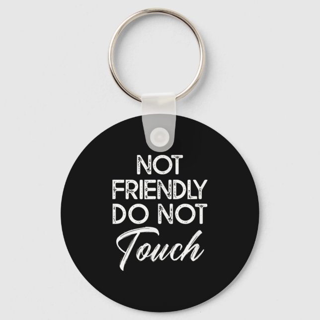 Not Friendly Do Not Touch Funny Sarcastic Quote  Keychain (Front)