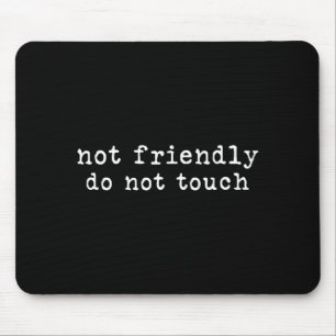 Not Friendly Do Not Touch Funny Sarcastic Quote Mouse Pad