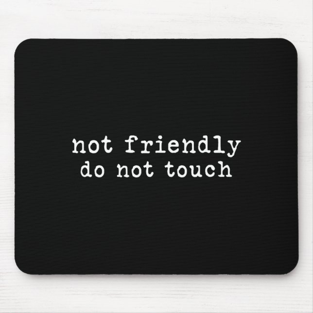 Not Friendly Do Not Touch Funny Sarcastic Quote  Mouse Pad (Front)