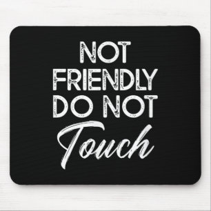 Not Friendly Do Not Touch Funny Sarcastic Quote Mouse Pad