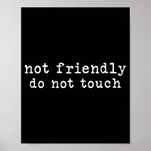 Not Friendly Do Not Touch Funny Sarcastic Quote  Poster