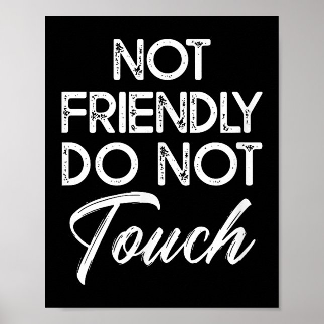 Not Friendly Do Not Touch Funny Sarcastic Quote  Poster (Front)