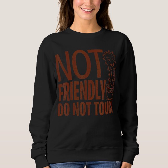 Not Friendly Do Not Touch  Sarcastic Cute Cactus 5 Sweatshirt (Front)