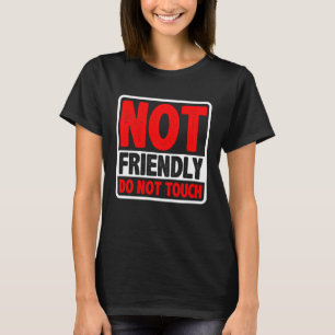 Not Friendly Do Not Touch T-Shirt