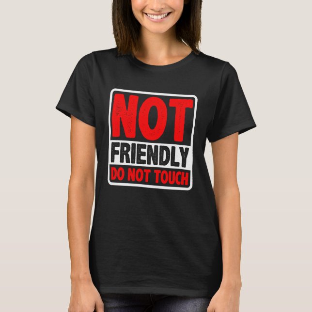 Not Friendly Do Not Touch T-Shirt (Front)
