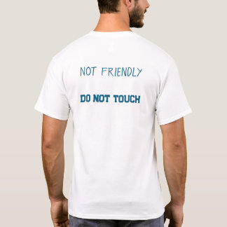Not friendly...do not touch T-Shirt