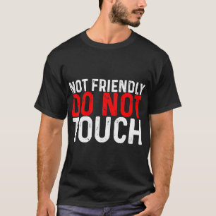Not Friendly, Do Not Touch -- T-Shirt
