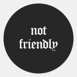 Not Friendly Funny Sarcasm Classic Round Sticker