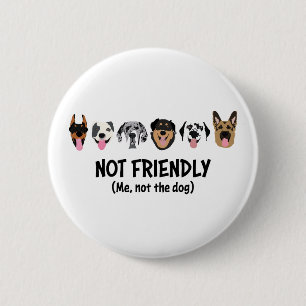 Not Friendly Me Not The Dog Funny 2 Inch Round Button