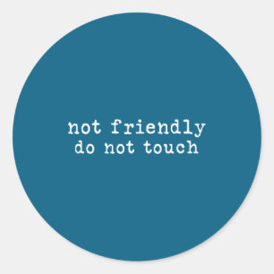 Not Friendly Not Touch Sarcastic Classic Round Sticker