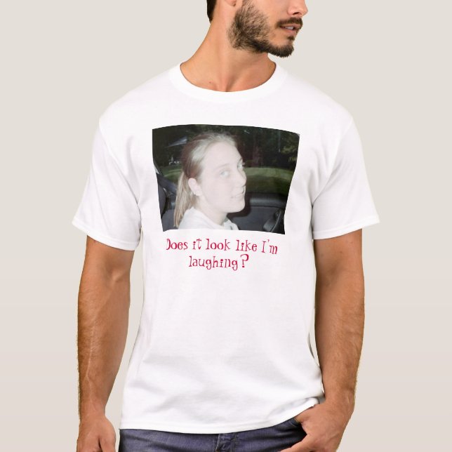 not funny, Does it look like I'm laughing? T-Shirt (Front)