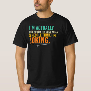 Not Funny Just Mean Sarcastic Attitude Quote T-Shirt