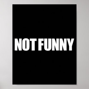 Not Funny Sarcastic Humour Quote Meme Design Poster