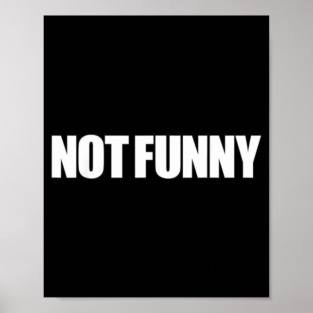 Not Funny Sarcastic Humour Quote Meme Design Poster (Front)