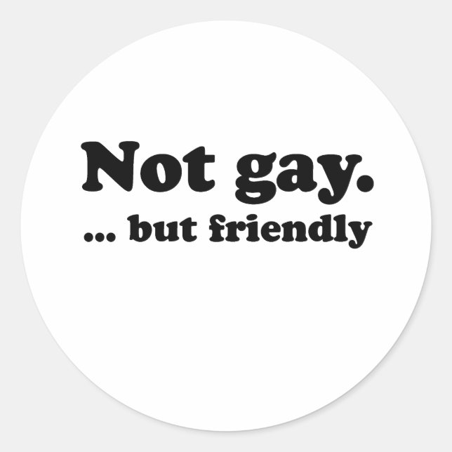 Not gay, but friendly .png classic round sticker (Front)