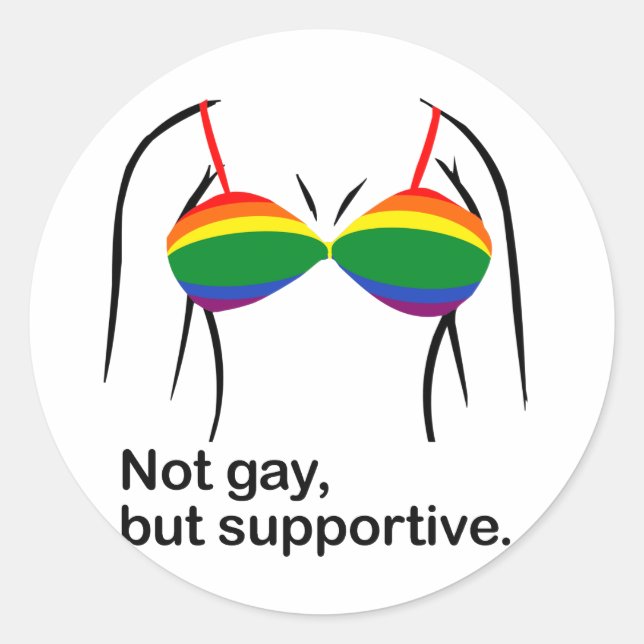 NOT GAY BUT SUPPORTIVE BRA -.png Classic Round Sticker (Front)