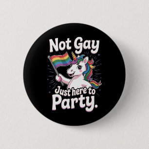Not Gay Just Here To Party LGBTQ Gay Pride Ally 2 Inch Round Button