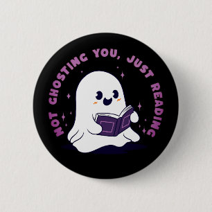 Not Ghosting You, Just Reading 2 Inch Round Button