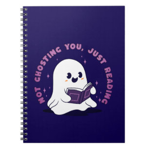 Not Ghosting You, Just Reading Notebook