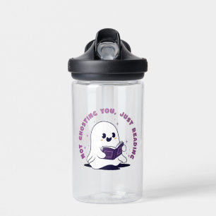 Not Ghosting You, Just Reading Water Bottle
