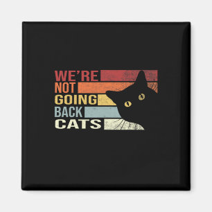 Not Going Back Cats Funny Cat 2024  Magnet