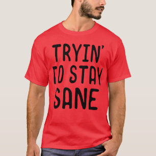 Not going crazy funny T-Shirt