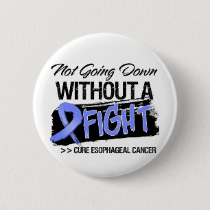 Not Going Down Without a Fight - Esophageal Cancer 2 Inch Round Button