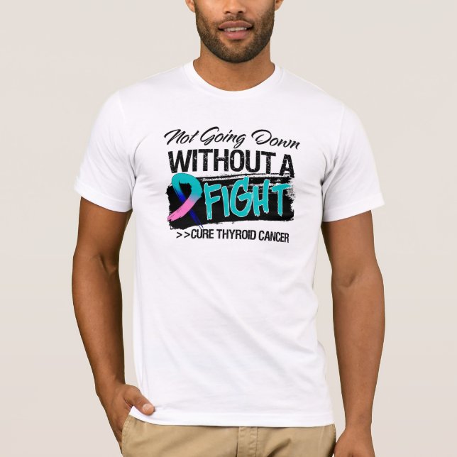 Not Going Down Without a Fight - Thyroid Cancer T-Shirt (Front)