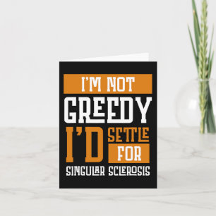 Not Greedy I's Settle For Multiple Sclerosis Card