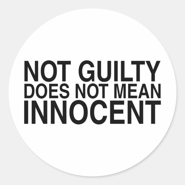 Not Guilty Does Not Mean Innocent Classic Round Sticker (Front)