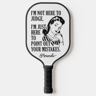 “Not Here To Judge” custom name Pickleball Paddle