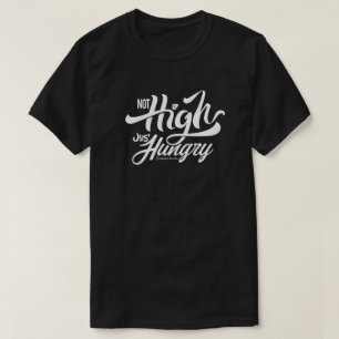NOT HIGH JUST HUNGRY   T-shirt
