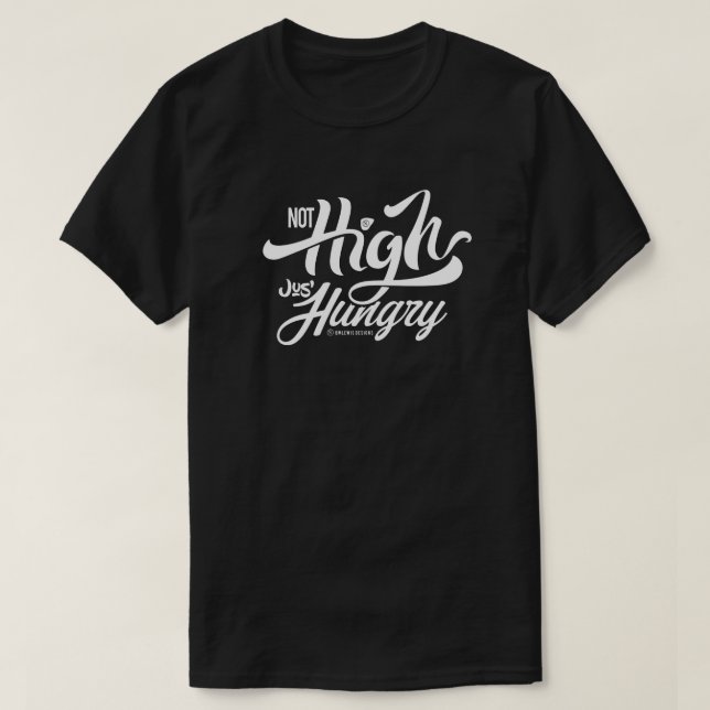 NOT HIGH JUST HUNGRY | T-shirt (Design Front)