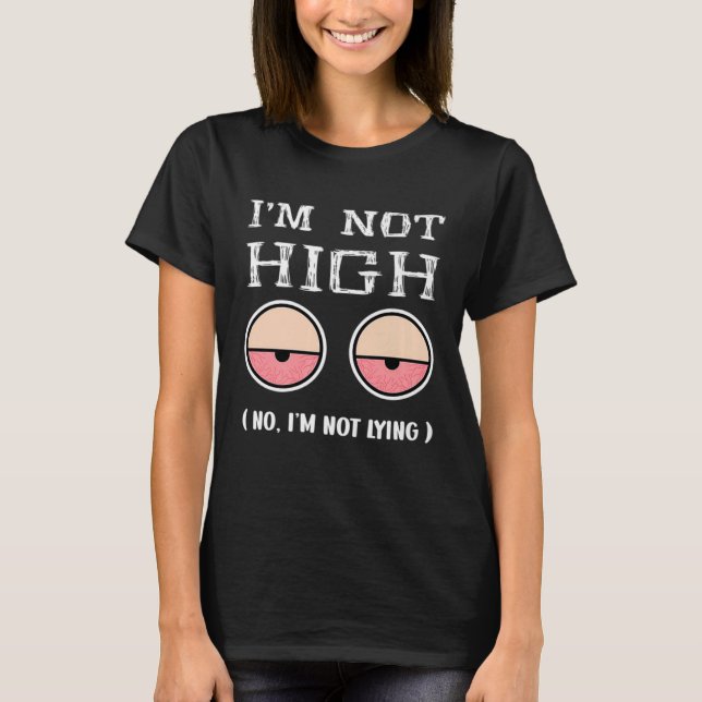 Not High Lying Eyes 1st April Fools Day Prank Joke T-Shirt (Front)