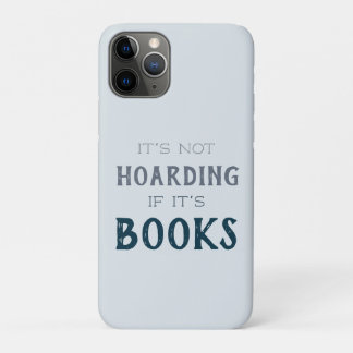 "Not Hoarding if it's Books" Funny Book Lover Read iPhone 11 Pro Case