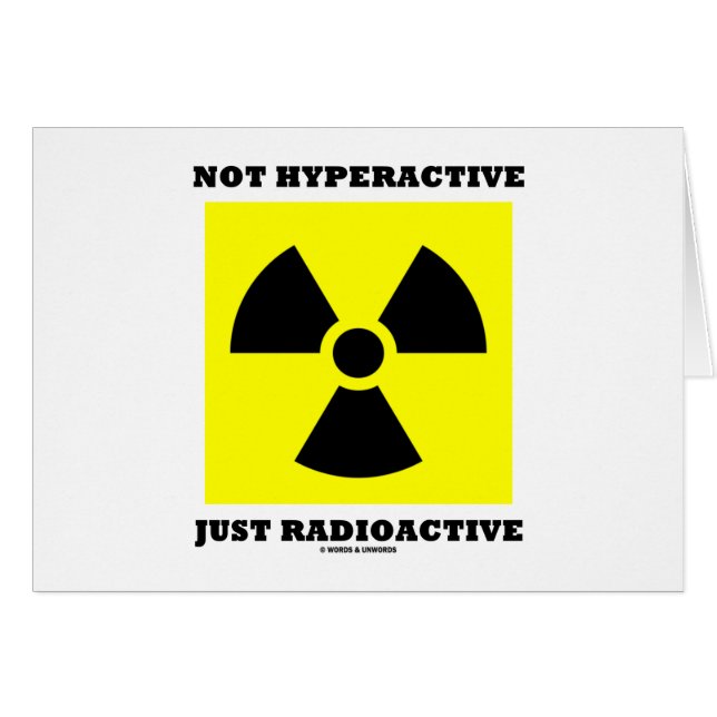 Not Hyperactive Just Radioactive (Sign Humour) (Front Horizontal)