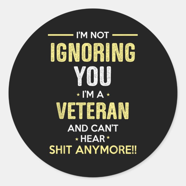 Not Ignoring I'm Veteran Can't Hear Sh-t Anymore  Classic Round Sticker (Front)