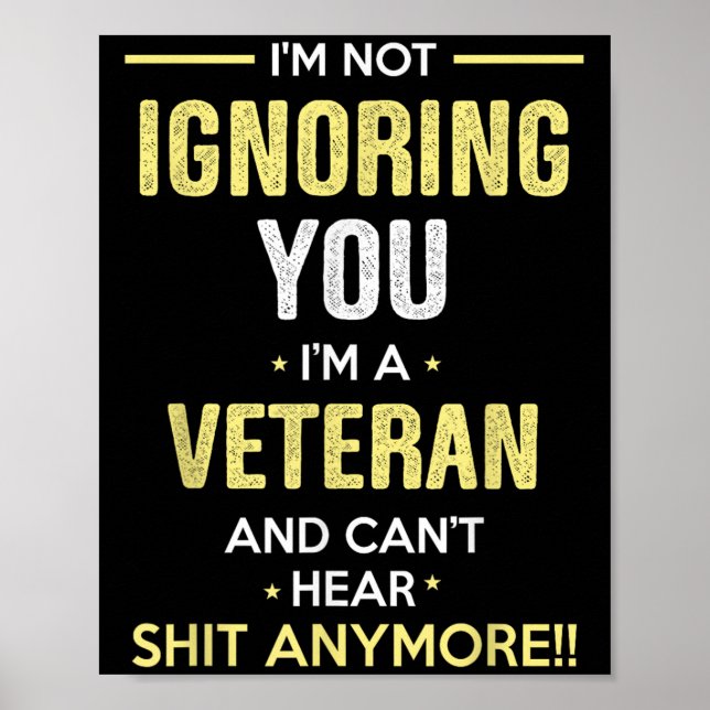 Not Ignoring I'm Veteran Can't Hear Sh-t Anymore  Poster (Front)