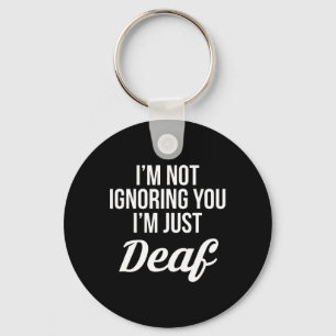 Not Ignoring You Im Just Deaf Deaf-mute Keychain