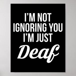 Not Ignoring You Im Just Deaf Deaf-mute Poster