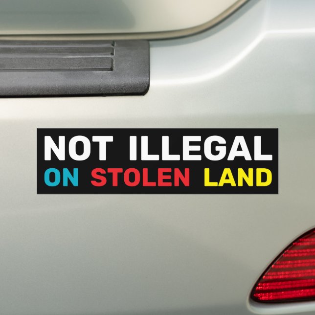  Not Illegal Indigenous Rights Immigration Law  Bumper Sticker (On Car)