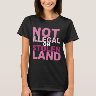 Not Illegal on Stolen Land No Kings Day Protest T-Shirt