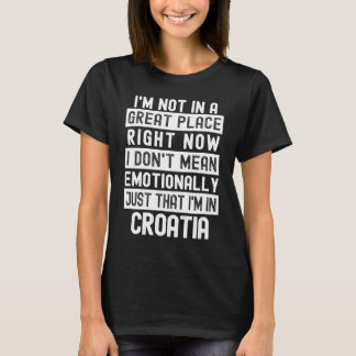 Not In A Good Place anti Croatia T-Shirt