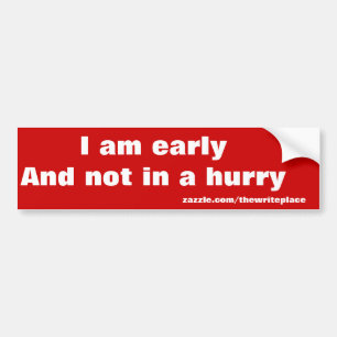 not in a hurry bumper sticker