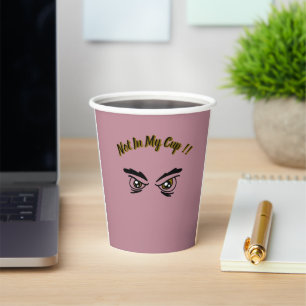 Not In My Cup! Funny Sarcastic Party Paper Cup